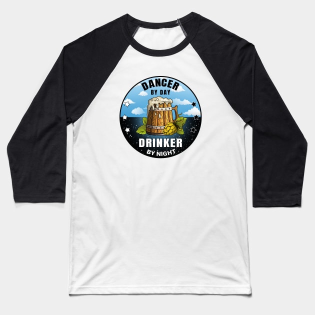 Dancer By Day Drinker By Night Beer Funny Quote Baseball T-Shirt by jeric020290